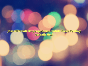 Jasa SPG Bali Berpengalaman untuk Event Penting Terbaik No.1